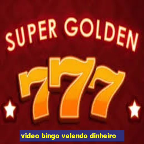 video bingo valendo dinheiro