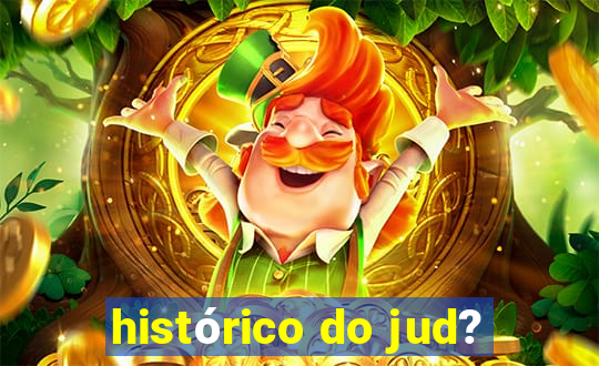 histórico do jud?