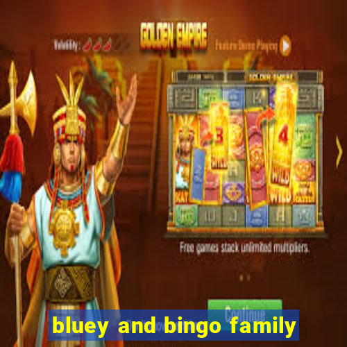 bluey and bingo family