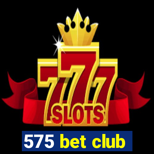 575 bet club