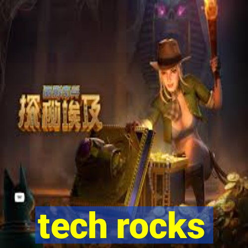 tech rocks