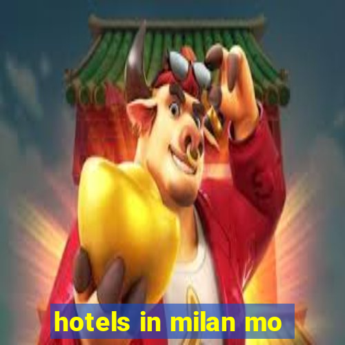 hotels in milan mo