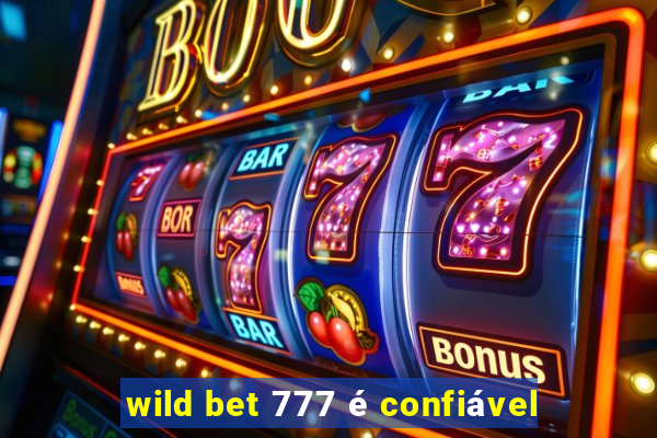 wild bet 777 é confiável