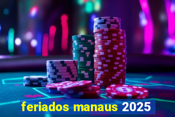 feriados manaus 2025