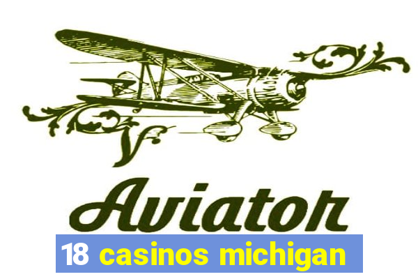 18 casinos michigan