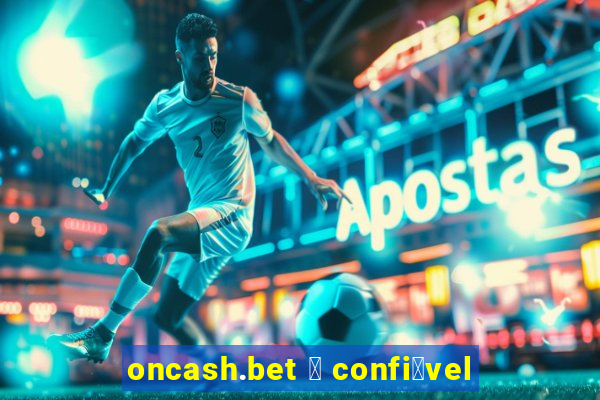 oncash.bet 茅 confi谩vel