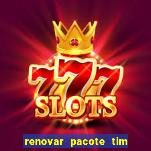 renovar pacote tim beta antes do prazo