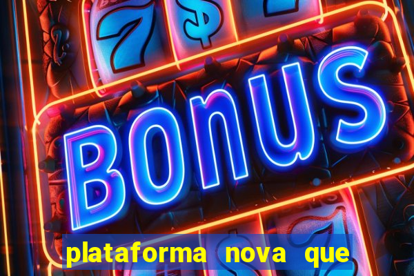 plataforma nova que d谩 b么nus