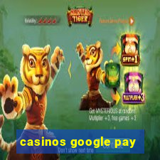 casinos google pay