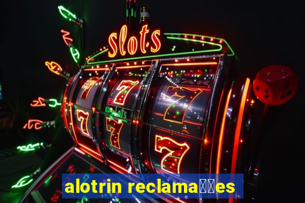 alotrin reclama莽玫es