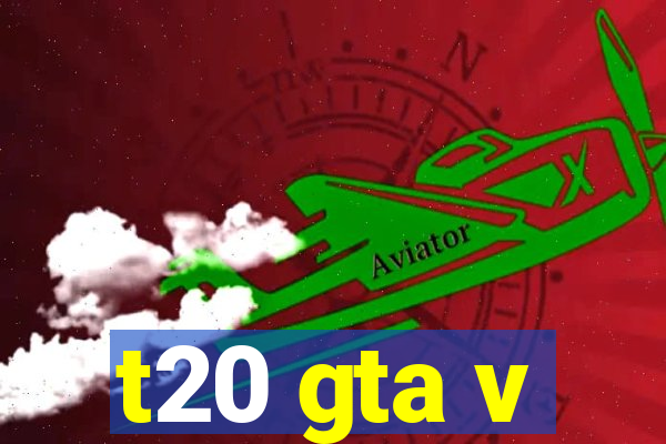 t20 gta v