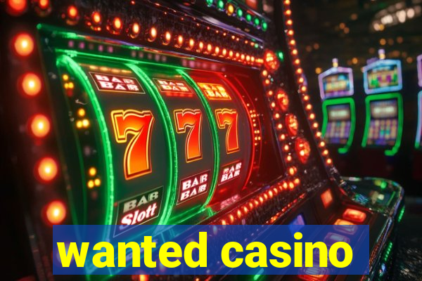 wanted casino