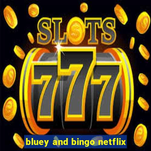 bluey and bingo netflix