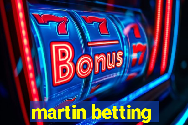 martin betting