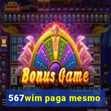 567wim paga mesmo