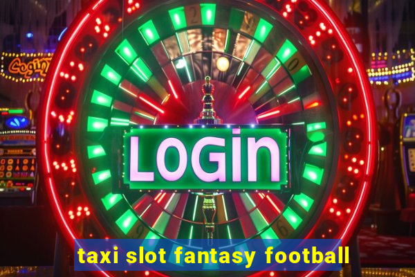 taxi slot fantasy football