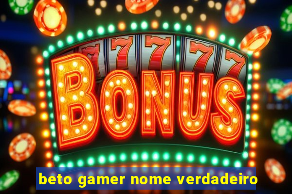 beto gamer nome verdadeiro