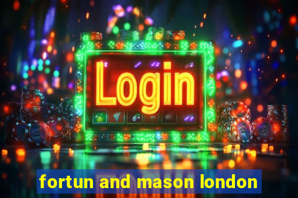 fortun and mason london