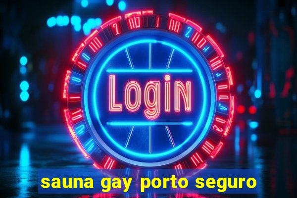 sauna gay porto seguro