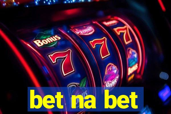 bet na bet