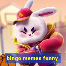 bingo memes funny