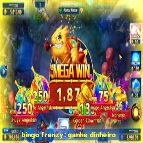 bingo frenzy: ganhe dinheiro