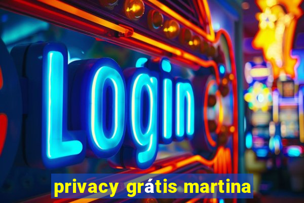 privacy grátis martina