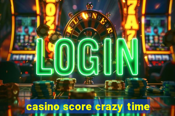 casino score crazy time