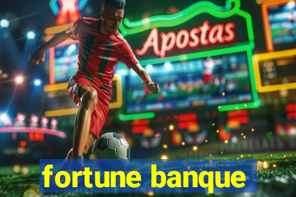 fortune banque