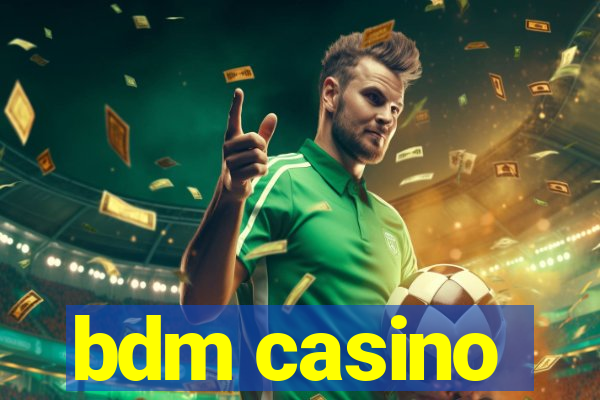 bdm casino