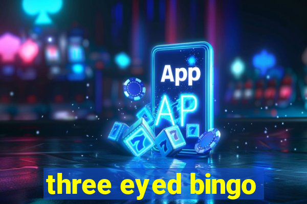 three eyed bingo