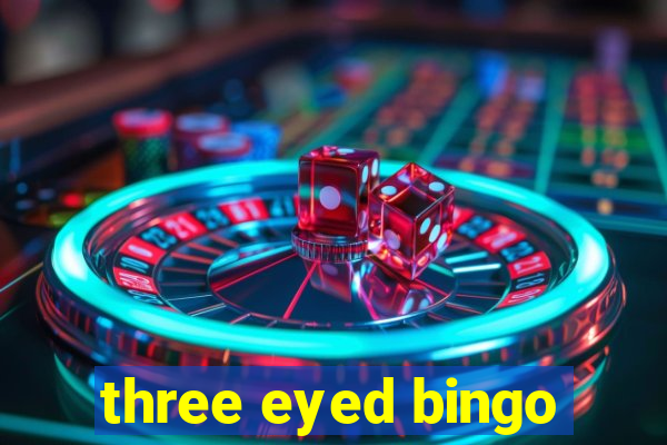 three eyed bingo