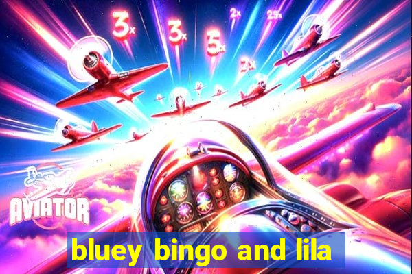 bluey bingo and lila