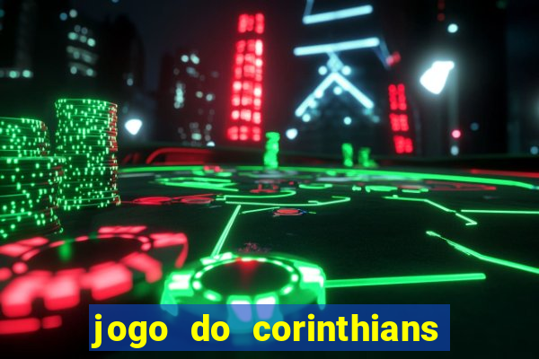 jogo do corinthians hoje passa na globo