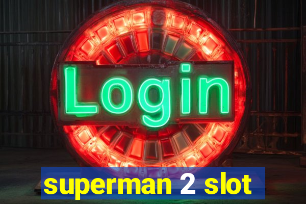 superman 2 slot