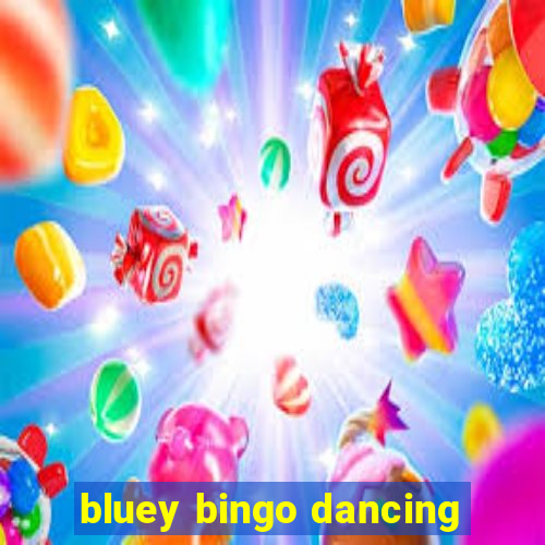 bluey bingo dancing