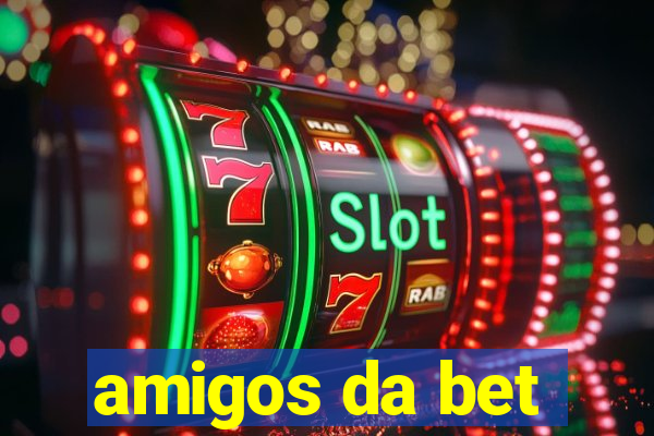 amigos da bet