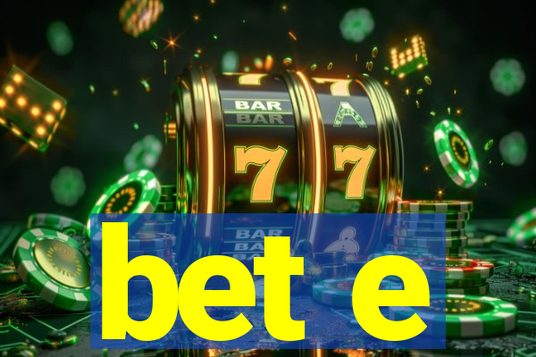 bet e