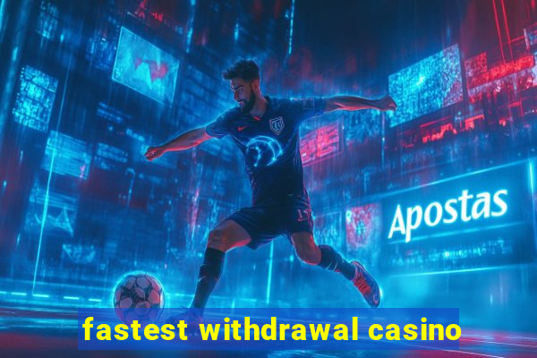 fastest withdrawal casino