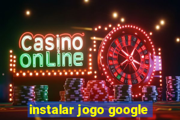 instalar jogo google