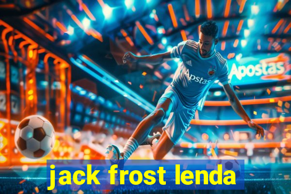 jack frost lenda