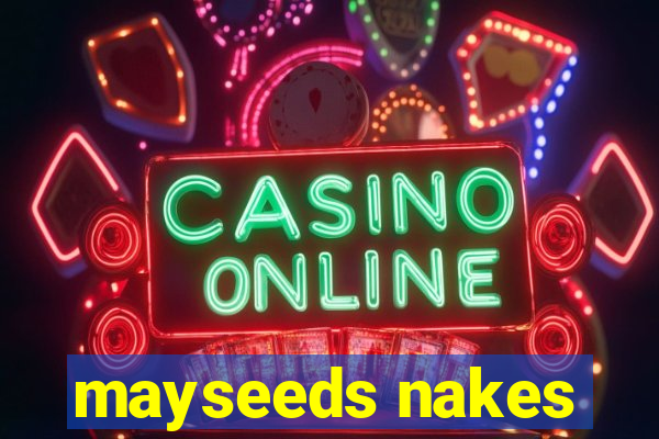 mayseeds nakes