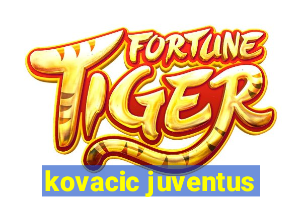 kovacic juventus