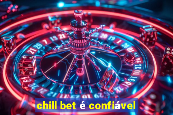 chill bet é confiável