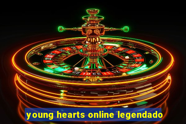 young hearts online legendado