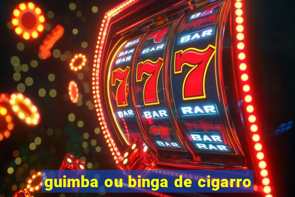 guimba ou binga de cigarro