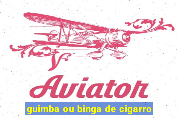 guimba ou binga de cigarro