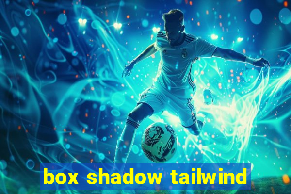 box shadow tailwind