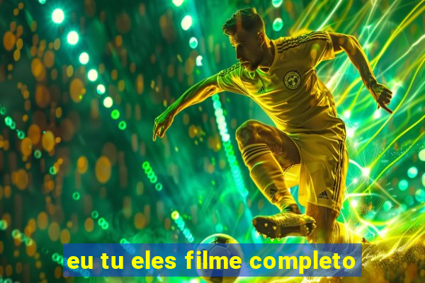 eu tu eles filme completo