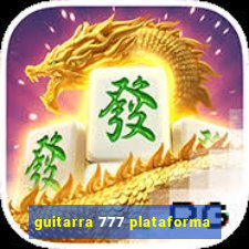 guitarra 777 plataforma